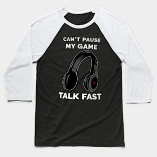 Video Pause My Game Talk Fast Baseball T-Shirt